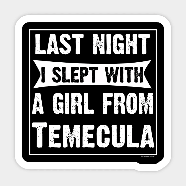 Last Night I Slept With Girl From Temecula. Sticker by CoolApparelShop